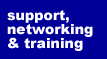 support, networking and training